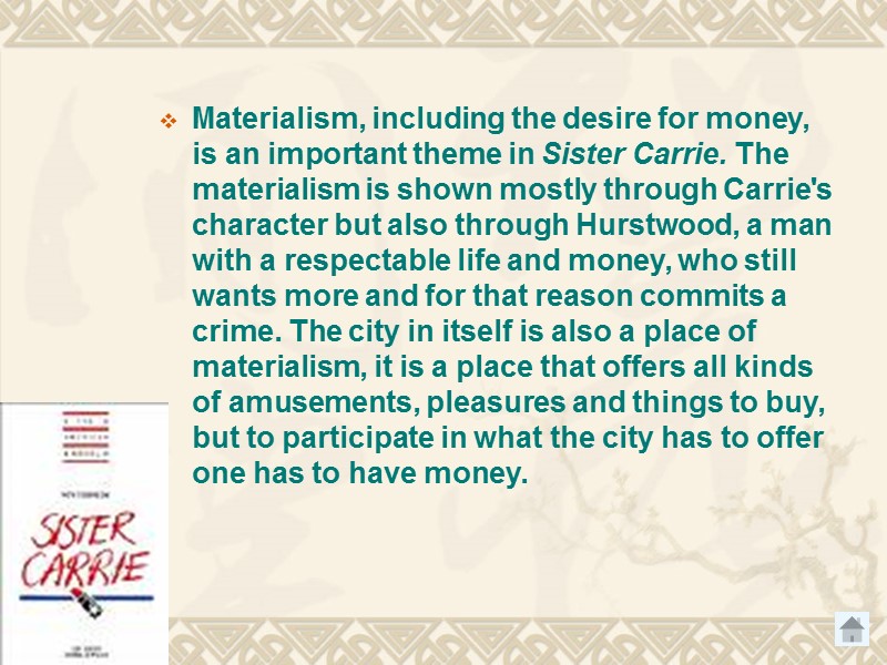 Materialism, including the desire for money, is an important theme in Sister Carrie. The